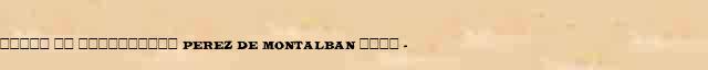 ����� �� ���������� (Perez de Montalban) ���� (1602-38) ������� ���������(������) � ������� ����������������� �������� ������� 